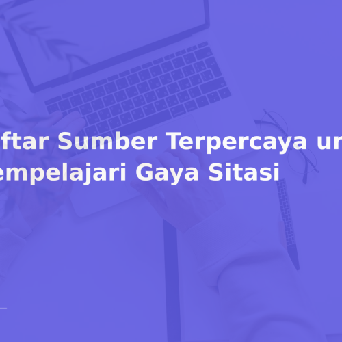 Daftar Sumber Terpercaya untuk Mempelajari Gaya Sitasi