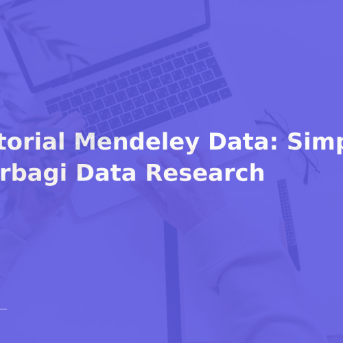 Tutorial Mendeley Data: Simpan & Berbagi Data Research