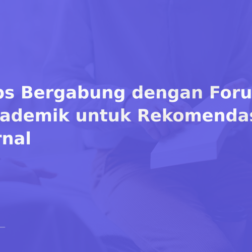 Tips Bergabung dengan Forum Akademik untuk Rekomendasi Jurnal