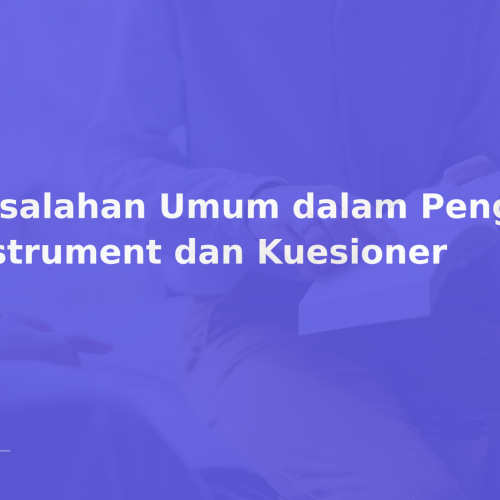 Kesalahan Umum dalam Penggunaan Instrument dan Kuesioner