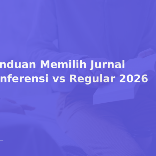 Panduan Memilih Jurnal Konferensi vs Regular 2026
