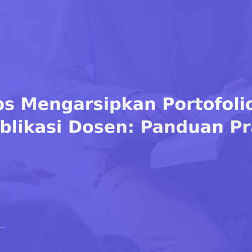 Tips Mengarsipkan Portofolio Publikasi Dosen: Panduan Praktis