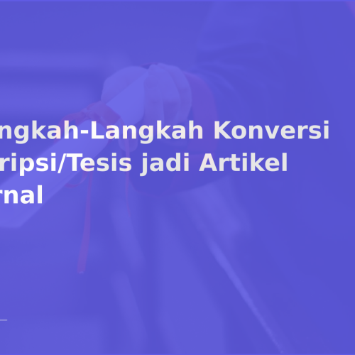 Langkah-Langkah Konversi Skripsi/Tesis jadi Artikel Jurnal