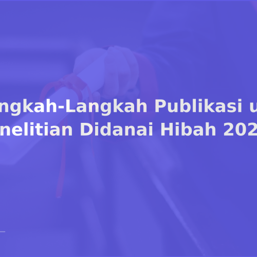 Langkah-Langkah Publikasi untuk Penelitian Didanai Hibah 2026