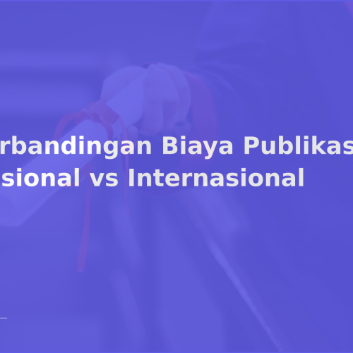 Perbandingan Biaya Publikasi Nasional vs Internasional
