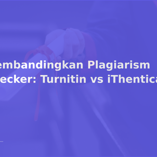 Membandingkan Plagiarism Checker: Turnitin vs iThenticate