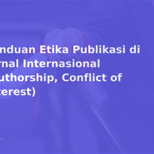 Panduan Etika Publikasi di Jurnal Internasional (Authorship, Conflict of Interest)