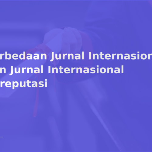 Perbedaan Jurnal Internasional dan Jurnal Internasional Bereputasi