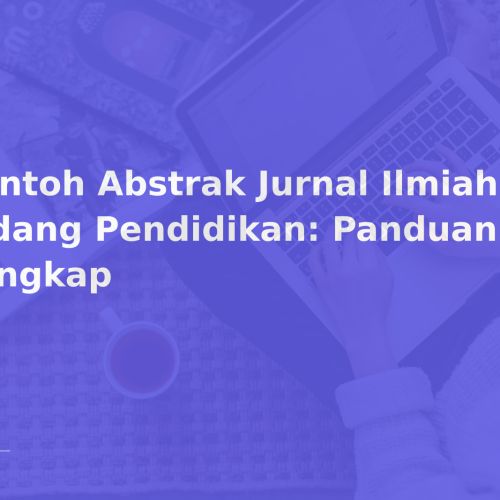 Contoh Abstrak Jurnal Ilmiah Bidang Pendidikan: Panduan Lengkap