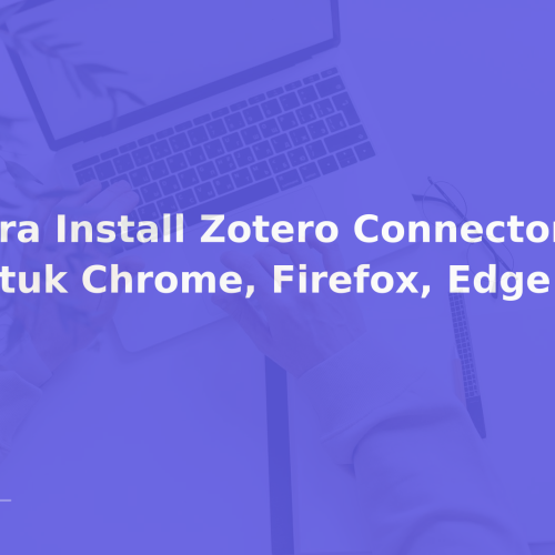 Cara Install Zotero Connector untuk Chrome, Firefox, Edge