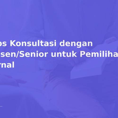 Tips Konsultasi dengan Dosen/Senior untuk Pemilihan Jurnal