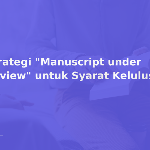 Strategi “Manuscript under Review” untuk Syarat Kelulusan