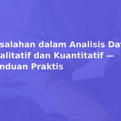 Kesalahan dalam Analisis Data Kualitatif dan Kuantitatif — Panduan Praktis