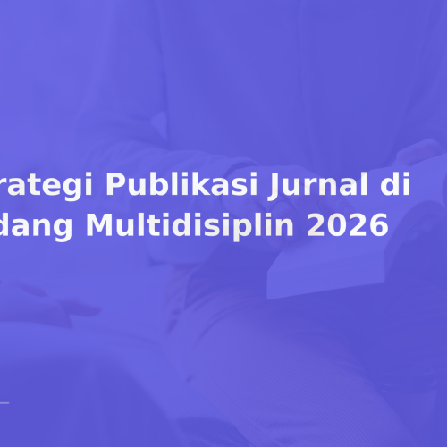 Strategi Publikasi Jurnal di Bidang Multidisiplin 2026
