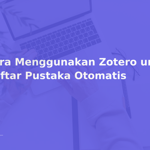 Cara Menggunakan Zotero untuk Daftar Pustaka Otomatis