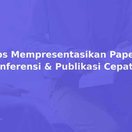 Tips Mempresentasikan Paper di Konferensi & Publikasi Cepat