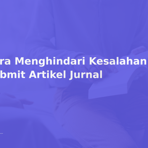 Cara Menghindari Kesalahan Saat Submit Artikel Jurnal