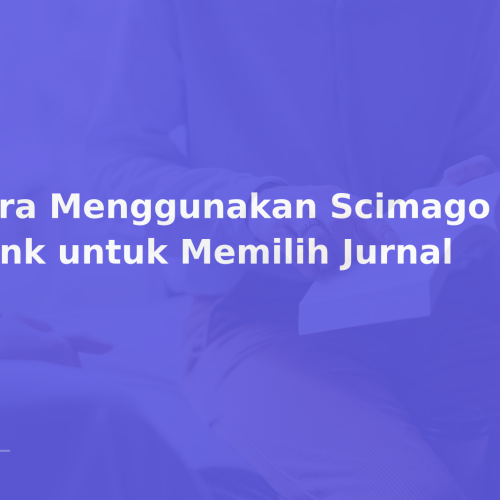 Cara Menggunakan Scimago Journal Rank untuk Memilih Jurnal