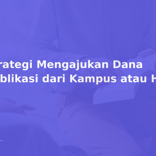 Strategi Mengajukan Dana Publikasi dari Kampus atau Hibah