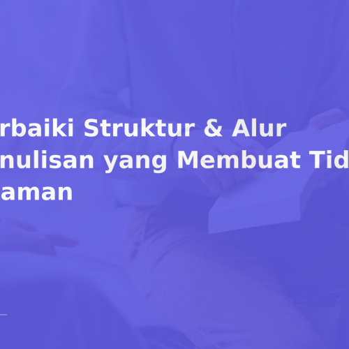 Perbaiki Struktur & Alur Penulisan yang Membuat Tidak Nyaman