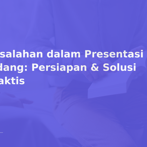 Kesalahan dalam Presentasi Sidang: Persiapan & Solusi Praktis