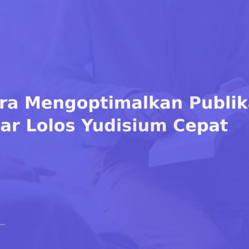 Cara Mengoptimalkan Publikasi Agar Lolos Yudisium Cepat