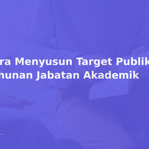 Cara Menyusun Target Publikasi Tahunan Jabatan Akademik
