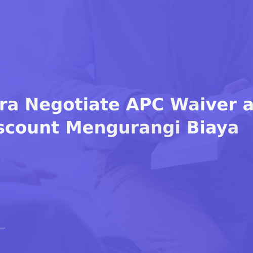 Cara Negotiate APC Waiver atau Discount Mengurangi Biaya