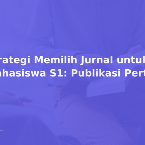 Strategi Memilih Jurnal untuk Mahasiswa S1: Publikasi Pertama