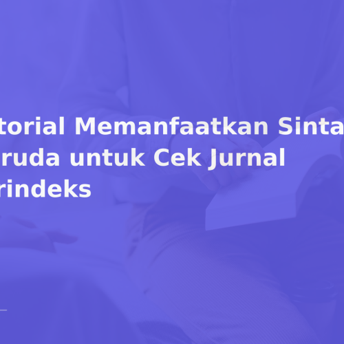 Tutorial Memanfaatkan Sinta dan Garuda untuk Cek Jurnal Terindeks