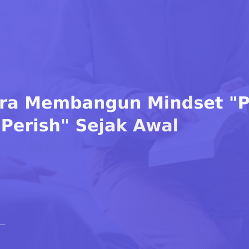 Cara Membangun Mindset “Publish or Perish” Sejak Awal