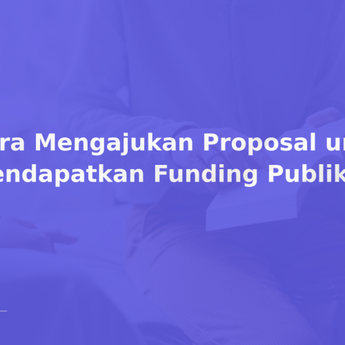 Cara Mengajukan Proposal untuk Mendapatkan Funding Publikasi