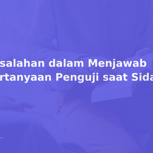 Kesalahan dalam Menjawab Pertanyaan Penguji saat Sidang