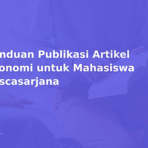 Panduan Publikasi Artikel Ekonomi untuk Mahasiswa Pascasarjana