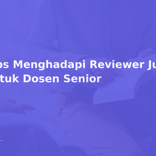Tips Menghadapi Reviewer Jurnal untuk Dosen Senior