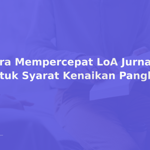 Cara Mempercepat LoA Jurnal untuk Syarat Kenaikan Pangkat