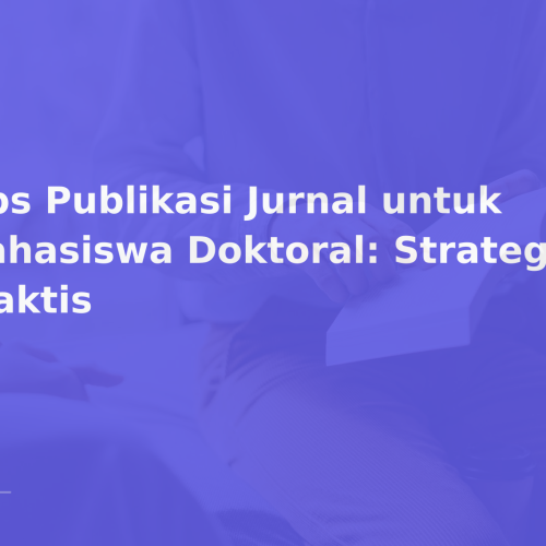 Tips Publikasi Jurnal untuk Mahasiswa Doktoral: Strategi Praktis