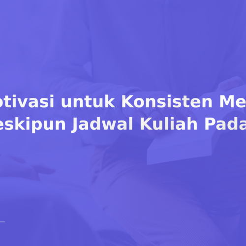 Motivasi untuk Konsisten Menulis meskipun Jadwal Kuliah Padat