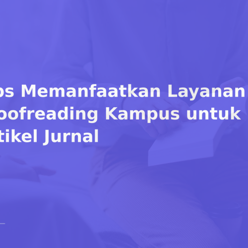 Tips Memanfaatkan Layanan Proofreading Kampus untuk Artikel Jurnal