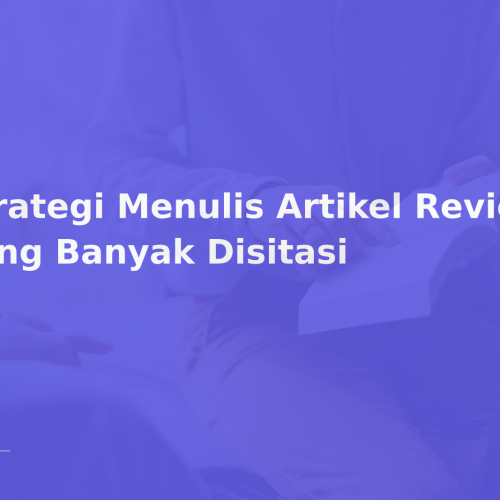 Strategi Menulis Artikel Review yang Banyak Disitasi