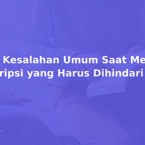 10 Kesalahan Umum Saat Menulis Skripsi yang Harus Dihindari