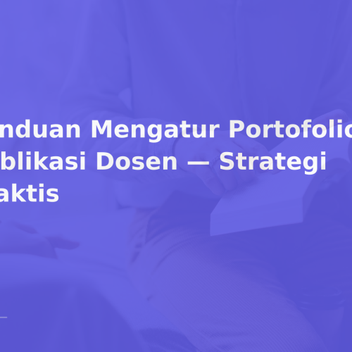 Panduan Mengatur Portofolio Publikasi Dosen — Strategi Praktis