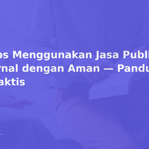 Tips Menggunakan Jasa Publikasi Jurnal dengan Aman — Panduan Praktis