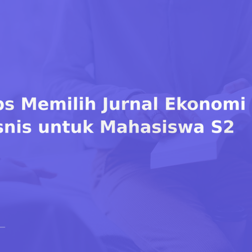 Tips Memilih Jurnal Ekonomi dan Bisnis untuk Mahasiswa S2