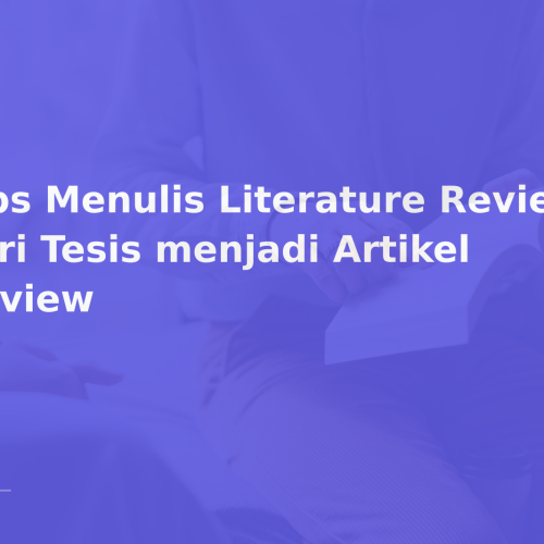 Tips Menulis Literature Review dari Tesis menjadi Artikel Review