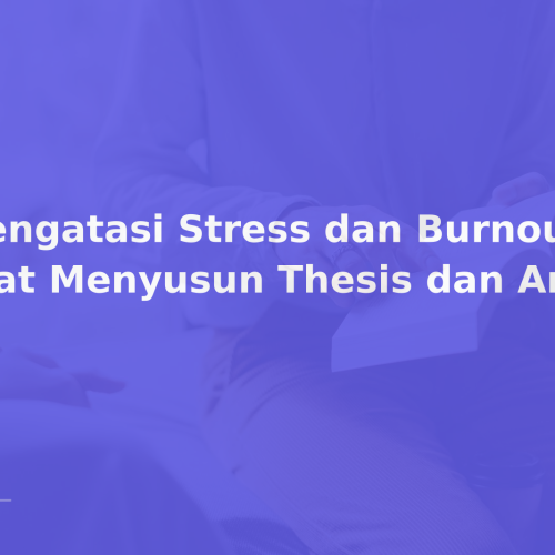 Mengatasi Stress dan Burnout saat Menyusun Thesis dan Artikel