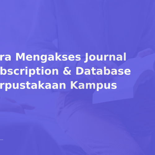 Cara Mengakses Journal Subscription & Database Perpustakaan Kampus