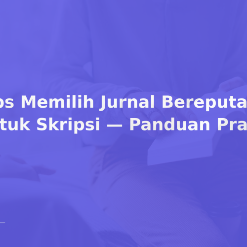 Tips Memilih Jurnal Bereputasi untuk Skripsi — Panduan Praktis