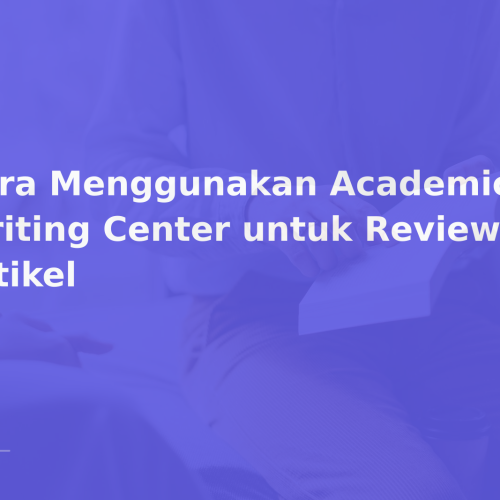 Cara Menggunakan Academic Writing Center untuk Review Artikel