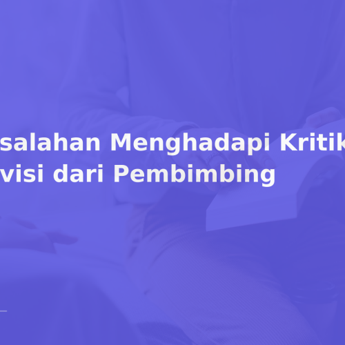 Kesalahan Menghadapi Kritik dan Revisi dari Pembimbing